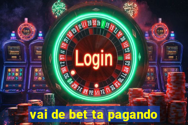 vai de bet ta pagando